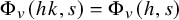 normal upper Phi Subscript v Baseline left parenthesis h k comma s right parenthesis equals normal upper Phi Subscript v Baseline left parenthesis h comma s right parenthesis