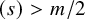 left parenthesis s right parenthesis greater than m divided by 2