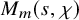 upper M Subscript m Baseline left parenthesis s comma chi right parenthesis