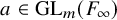 a element of upper G upper L Subscript m Baseline left parenthesis upper F Subscript infinity Baseline right parenthesis