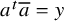 a Superscript t Baseline a overbar equals y