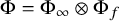 normal upper Phi equals normal upper Phi Subscript infinity Baseline circled times normal upper Phi Subscript f