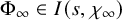 normal upper Phi Subscript infinity Baseline element of upper I left parenthesis s comma chi Subscript infinity Baseline right parenthesis