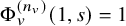 normal upper Phi Subscript v Superscript left parenthesis n Super Subscript v Superscript right parenthesis Baseline left parenthesis 1 comma s right parenthesis equals 1