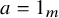 a equals 1 Subscript m