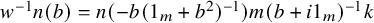 w Superscript negative 1 Baseline n left parenthesis b right parenthesis equals n left parenthesis minus b left parenthesis 1 Subscript m Baseline plus b squared right parenthesis Superscript negative 1 Baseline right parenthesis m left parenthesis b plus i 1 Subscript m Baseline right parenthesis Superscript negative 1 Baseline k