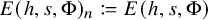 upper E left parenthesis h comma s comma normal upper Phi right parenthesis Subscript n colon equals q upper E left parenthesis h comma s comma normal upper Phi right parenthesis