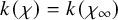 k left parenthesis chi right parenthesis equals k left parenthesis chi Subscript infinity Baseline right parenthesis