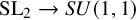 upper S upper L 2 right arrow upper S upper U left parenthesis 1 comma 1 right parenthesis