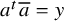 a Superscript t Baseline a overbar equals y