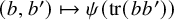left parenthesis b comma b Superscript prime Baseline right parenthesis right arrow from bar psi left parenthesis trace left parenthesis b b Superscript prime Baseline right parenthesis right parenthesis