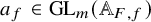 a Subscript f Baseline element of upper G upper L Subscript m Baseline left parenthesis double struck upper A Subscript upper F comma f Baseline right parenthesis