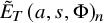 upper E overtilde Subscript upper T Baseline left parenthesis a comma s comma normal upper Phi right parenthesis Subscript n