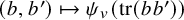 left parenthesis b comma b Superscript prime Baseline right parenthesis right arrow from bar psi Subscript v Baseline left parenthesis trace left parenthesis b b Superscript prime Baseline right parenthesis right parenthesis