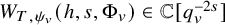 upper W Subscript upper T comma psi Sub Subscript v Subscript Baseline left parenthesis h comma s comma normal upper Phi Subscript v Baseline right parenthesis element of double struck upper C left bracket q Subscript v Superscript minus 2 s Baseline right bracket