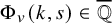 normal upper Phi Subscript v Baseline left parenthesis k comma s right parenthesis element of double struck upper Q overbar