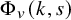 normal upper Phi Subscript v Baseline left parenthesis k comma s right parenthesis