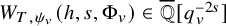 upper W Subscript upper T comma psi Sub Subscript v Subscript Baseline left parenthesis h comma s comma normal upper Phi Subscript v Baseline right parenthesis element of double struck upper Q overbar left bracket q Subscript v Superscript minus 2 s Baseline right bracket