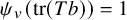 psi Subscript v Baseline left parenthesis trace left parenthesis upper T b right parenthesis right parenthesis equals 1