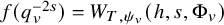 f left parenthesis q Subscript v Superscript minus 2 s Baseline right parenthesis equals upper W Subscript upper T comma psi Sub Subscript v Subscript Baseline left parenthesis h comma s comma normal upper Phi Subscript v Baseline right parenthesis