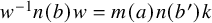 w Superscript negative 1 Baseline n left parenthesis b right parenthesis w equals m left parenthesis a right parenthesis n left parenthesis b Superscript prime Baseline right parenthesis k