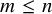 m less than or equals n