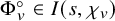 normal upper Phi Subscript v Superscript ring Baseline element of upper I left parenthesis s comma chi Subscript v Baseline right parenthesis