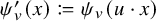 psi prime Subscript v Baseline left parenthesis x right parenthesis colon equals q psi Subscript v Baseline left parenthesis u dot x right parenthesis