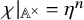 chi vertical bar Subscript double struck upper A Sub Superscript times Subscript Baseline equals eta Superscript n