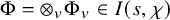 normal upper Phi equals circled times Subscript v Baseline normal upper Phi Subscript v Baseline element of upper I left parenthesis s comma chi right parenthesis