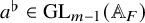 a Superscript normal flat Baseline element of upper G upper L Subscript m minus 1 Baseline left parenthesis double struck upper A Subscript upper F Baseline right parenthesis
