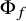 normal upper Phi Subscript f