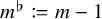 m Superscript normal flat Baseline colon equals q m minus 1