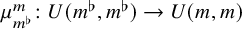 mu Subscript m Sub Superscript normal flat Subscript Superscript m Baseline colon upper U left parenthesis m Superscript normal flat Baseline comma m Superscript normal flat Baseline right parenthesis right arrow upper U left parenthesis m comma m right parenthesis
