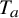upper T Subscript a