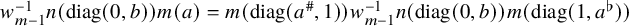 w Subscript m minus 1 Superscript negative 1 Baseline n left parenthesis diag left parenthesis 0 comma b right parenthesis right parenthesis m left parenthesis a right parenthesis equals m left parenthesis diag left parenthesis a Superscript number sign Baseline comma 1 right parenthesis right parenthesis w Subscript m minus 1 Superscript negative 1 Baseline n left parenthesis diag left parenthesis 0 comma b right parenthesis right parenthesis m left parenthesis diag left parenthesis 1 comma a Superscript normal flat Baseline right parenthesis right parenthesis