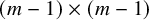 left parenthesis m minus 1 right parenthesis times left parenthesis m minus 1 right parenthesis