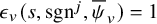 epsilon Subscript v Baseline left parenthesis s comma sgn Superscript j Baseline comma psi overbar Subscript v Baseline right parenthesis equals 1