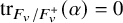 trace Subscript upper F Sub Subscript v Subscript divided by upper F Sub Subscript v Sub Superscript plus Baseline left parenthesis alpha right parenthesis equals 0