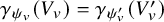 gamma Subscript psi Sub Subscript v Baseline left parenthesis upper V Subscript v Baseline right parenthesis equals gamma Subscript psi prime Sub Subscript v Baseline left parenthesis upper V prime Subscript v right parenthesis