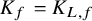upper K Subscript f Baseline equals upper K Subscript upper L comma f