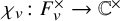 chi Subscript v Baseline colon upper F Subscript v Superscript times Baseline right arrow double struck upper C Superscript times