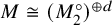 upper M approximately equals left parenthesis upper M 2 Superscript ring Baseline right parenthesis Superscript circled plus d