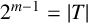 2 Superscript m minus 1 Baseline equals StartAbsoluteValue upper T EndAbsoluteValue