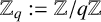 double struck upper Z Subscript q Baseline colon equals double struck upper Z divided by q double struck upper Z