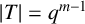 StartAbsoluteValue upper T EndAbsoluteValue equals q Superscript m minus 1