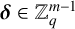 bold italic delta element of double struck upper Z Subscript q Superscript m minus 1