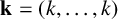 bold k equals left parenthesis k comma ellipsis comma k right parenthesis