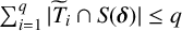 sigma summation Underscript i equals 1 Overscript q Endscripts StartAbsoluteValue upper T overtilde Subscript i Baseline intersection upper S left parenthesis bold italic delta right parenthesis EndAbsoluteValue less than or equals q