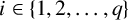 i element of StartSet 1 comma 2 comma ellipsis comma q EndSet